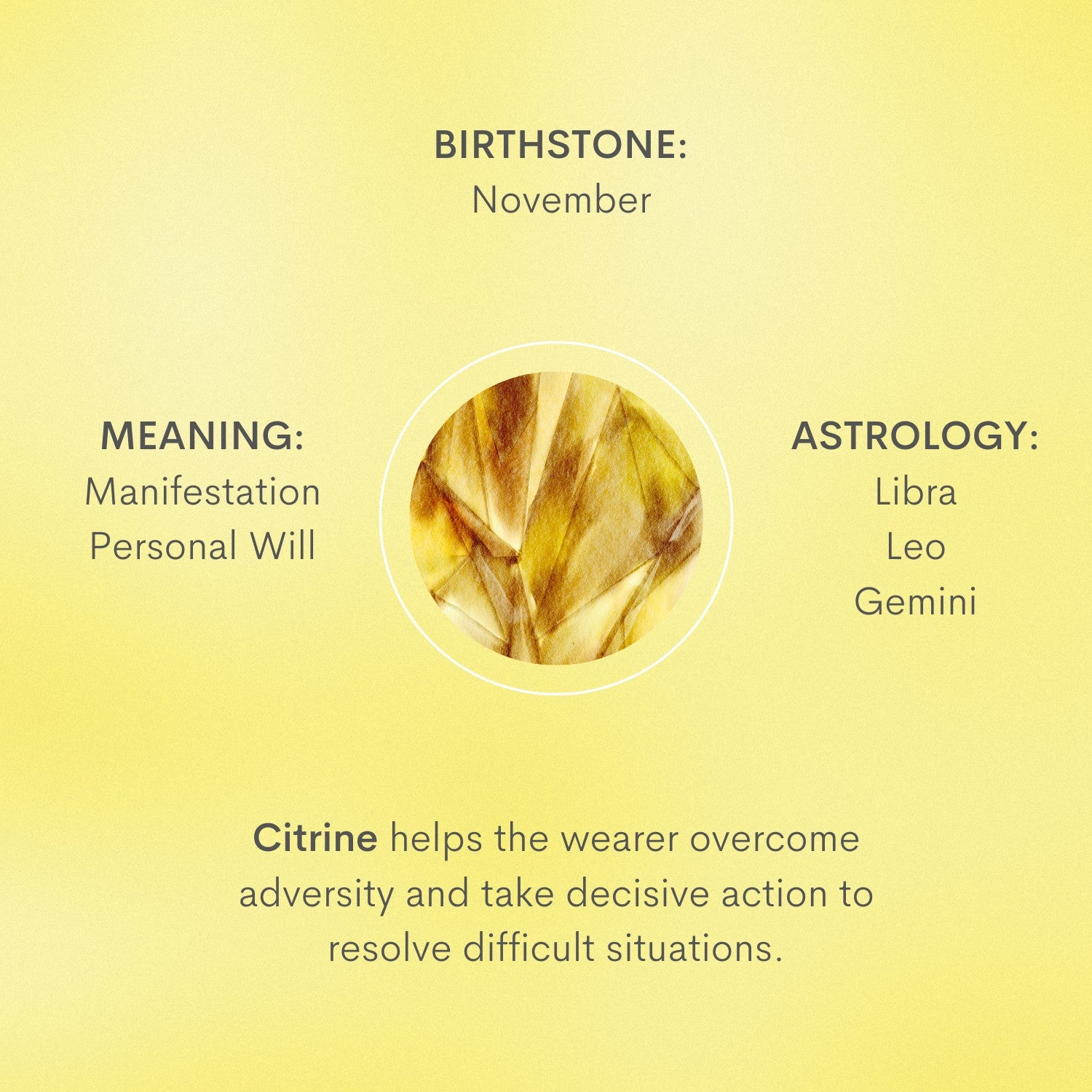 Citrine helps the wearer overcome adversity and take decisive action to resolve difficult situations.